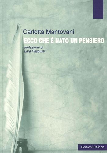 Ecco che è nato un pensiero - Carlotta Mantovani - Libro Helicon 2014 | Libraccio.it