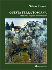 Questa terra toscana. Saggi brevi su poeti del Novecento - Silvio Ramat - Libro Helicon 2014 | Libraccio.it