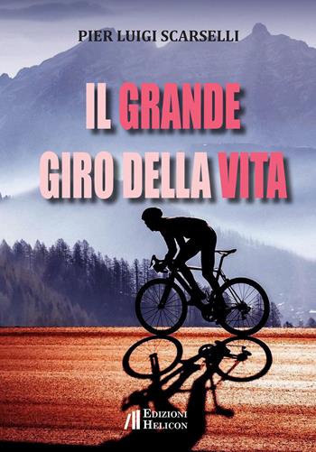 Il grande giro della vita - Pier Luigi Scarselli - Libro Helicon 2023 | Libraccio.it