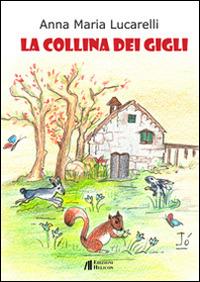 La collina dei gigli - Anna Maria Lucarelli - Libro Helicon 2014 | Libraccio.it