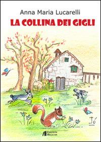 La collina dei gigli - Anna Maria Lucarelli - Libro Helicon 2014 | Libraccio.it