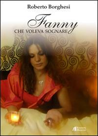 Fanny che voleva sognare - Roberto Borghesi - Libro Helicon 2014 | Libraccio.it