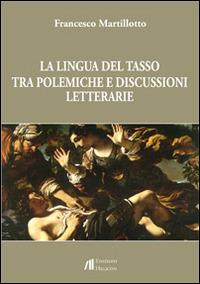 La lingua del Tasso tra polemiche e discussioni letterarie - Francesco Martillotto - Libro Helicon 2014 | Libraccio.it