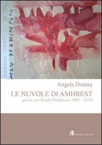 Le nuvole di Amhrest. Poesie di Emily Dickinson 1987-2012 - Angela Donna - Libro Helicon 2014 | Libraccio.it