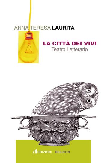 La città dei vivi. Teatro letterario - Anna Teresa Laurita - Libro Helicon 2015 | Libraccio.it