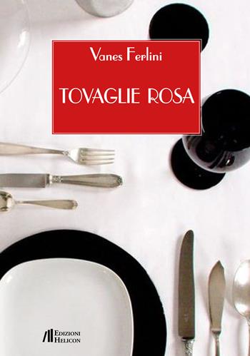 Tovaglie rosa - Vanes Ferlini - Libro Helicon 2015 | Libraccio.it