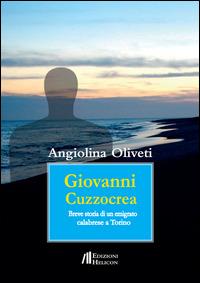Giovanni Cuzzocrea. Breve storia di un emigrato calabrese a Torino - Angiolina Oliveti - Libro Helicon 2015 | Libraccio.it