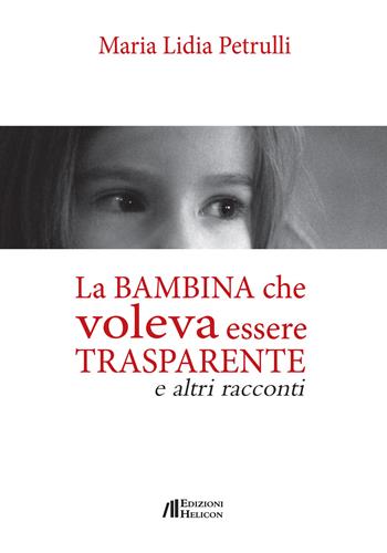 La bambina che volava essere trasparente e altri racconti - Maria Lidia Petrulli - Libro Helicon 2015 | Libraccio.it