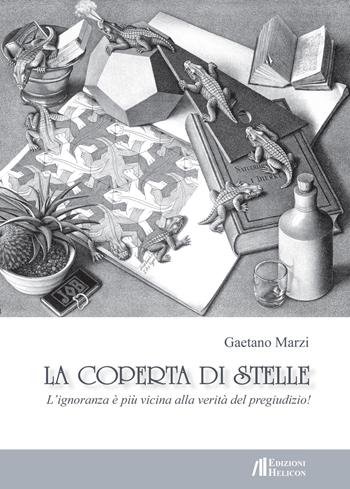 La coperta di stelle. L'ignoranza è più vicina alla verità del pregiudizio - Gaetano Marzi - Libro Helicon 2015 | Libraccio.it