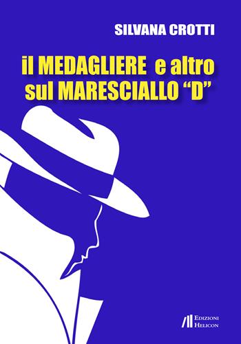 Il medagliere e altro sul maresciallo «D» - Silvana Crotti - Libro Helicon 2015 | Libraccio.it