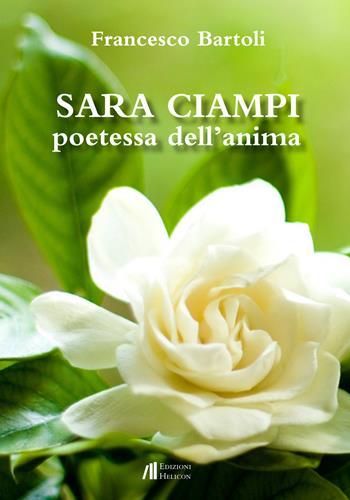 Sara Ciampi. Poetessa dell'anima - Francesco Bartoli - Libro Helicon 2016 | Libraccio.it