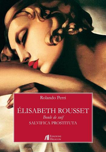 Élisabeth Rousset. Boule de suif. Salvifica prostituta - Rolando Perri - Libro Helicon 2016 | Libraccio.it