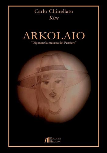 Arkolaio. Dipanare la matassa del pensiero - Carlo Kine Chinellato - Libro Helicon 2016 | Libraccio.it