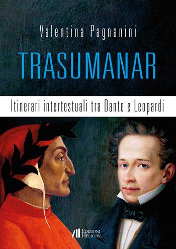 Trasumanar. Itinerari intertestuali tra Dante e Leopardi - Valentina Pagnanini - Libro Helicon 2023 | Libraccio.it