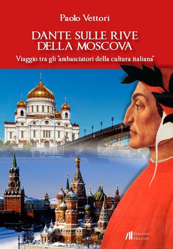 Dante sulle rive della Moscova. Viaggio tra gli «ambasciatori della cultura italiana» e altri itinerari tra Moscova e Vistola - Paolo Vettori - Libro Helicon 2016 | Libraccio.it