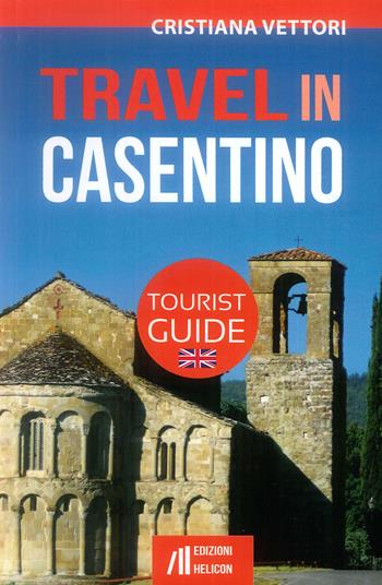 Travel in Casentino. Tourist guide - Cristiana Vettori - Libro Helicon 2017 | Libraccio.it