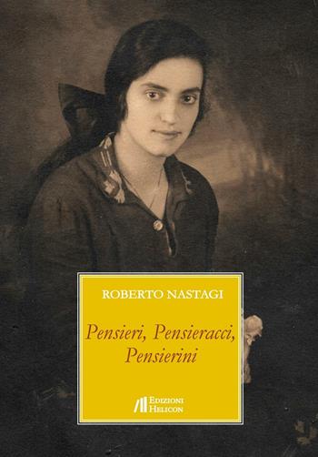 Pensieri, pensieracci, pensierini - Roberto Nastagi - Libro Helicon 2016 | Libraccio.it
