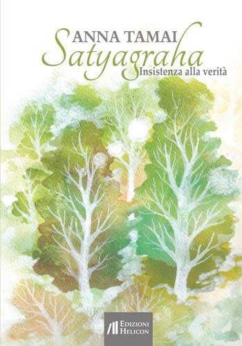 Satyagraha. Insistenza alla verità - Anna Tamai - Libro Helicon 2016 | Libraccio.it