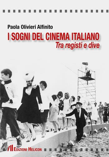 I sogni del cinema italiano. Tra registri e dive - Paola Olivieri Alfinito - Libro Helicon 2016 | Libraccio.it
