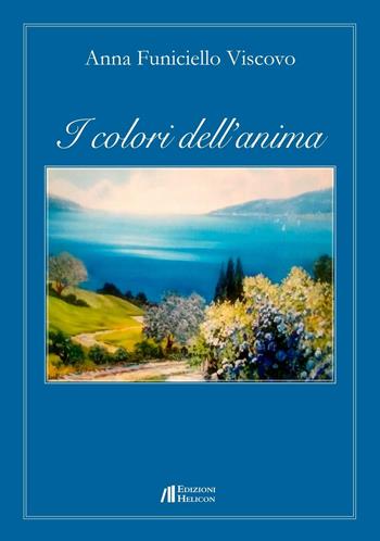 I colori dell'anima - Anna Funiciello Viscovo - Libro Helicon 2016 | Libraccio.it