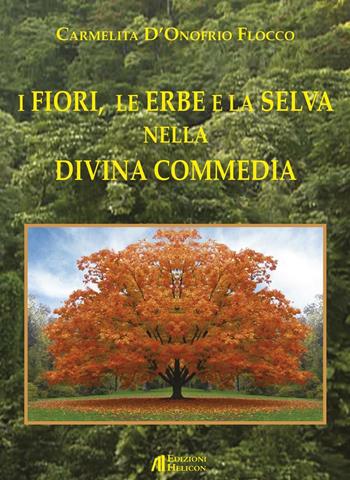 I fiori, le erbe e la selva nella Divina Commedia - Carmelita D'Onofrio Flocco - Libro Helicon 2017 | Libraccio.it