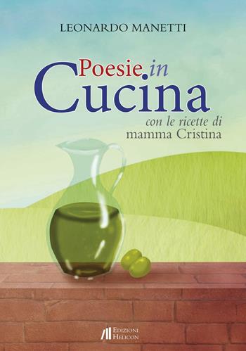 Poesie in cucina. Con le ricette di mamma Cristiana - Leonardo Manetti - Libro Helicon 2017 | Libraccio.it