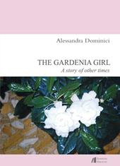 The gardenia girl. A story of other times