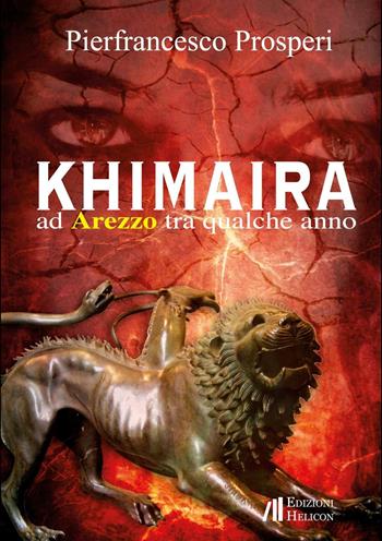 Khimaira ad Arezzo tra qualche anno - Pierfrancesco Prosperi - Libro Helicon 2016 | Libraccio.it