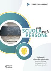 Una scuola per le persone. Pedagogia e didattica relazionale: senso, architetture, strategie e strumenti per l'insegnamento