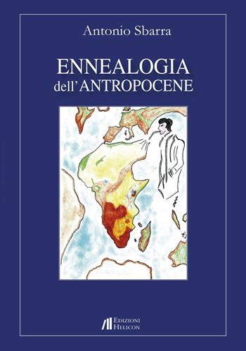Ennealogia dell'antropocene - Antonio Sbarra - Libro Helicon 2017 | Libraccio.it