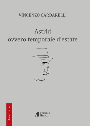 Astrid ovvero temporale d'estate - Vincenzo Cardarelli - Libro Helicon 2017, Occhio di bue | Libraccio.it
