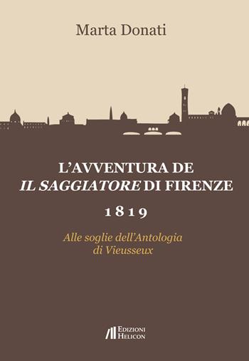 L'avventura de Il Saggiatore di Firenze 1819. Alle soglie dell'Antologia di Viesseux - Marta Donati - Libro Helicon 2017 | Libraccio.it
