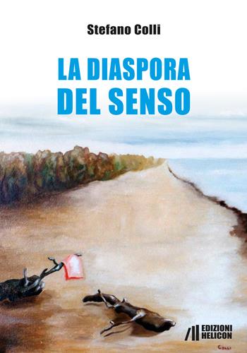 La diaspora del senso - Stefano Colli - Libro Helicon 2017 | Libraccio.it