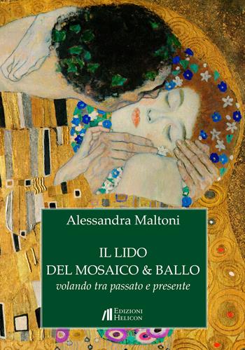 Il lido del mosaico & ballo. Volando tra passato e presente - Alessandra Maltoni - Libro Helicon 2017 | Libraccio.it