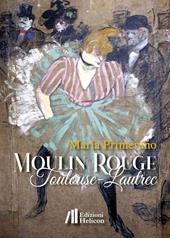 Moulin Rouge. Toulouse-Lautrec