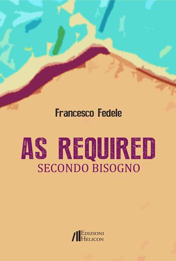 As required. Secondo bisogno - Francesco Fedele - Libro Helicon 2023, Collana di Poesia Le Organze | Libraccio.it