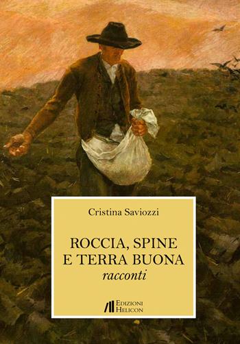 Roccia, spine e terra buona - Cristina Saviozzi - Libro Helicon 2017 | Libraccio.it