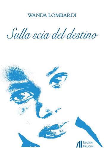 Sulla scia del destino - Wanda Lombardi - Libro Helicon 2016 | Libraccio.it