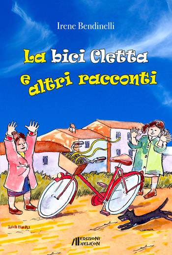 La bici Cletta e altri racconti - Irene Bendinelli - Libro Helicon 2017 | Libraccio.it