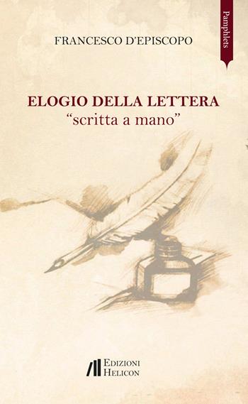 Elogio della lettera «scritta a mano» - Francesco D'Episcopo - Libro Helicon 2017, Pamphlets | Libraccio.it