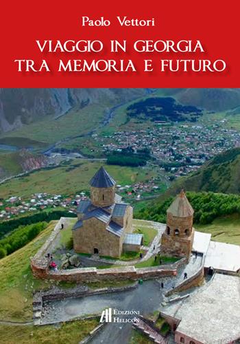 Viaggio in Georgia tra memoria e futuro - Paolo Vettori - Libro Helicon 2017 | Libraccio.it