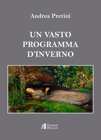 Un vasto programma d'inverno - Andrea Pretini - Libro Helicon 2017 | Libraccio.it