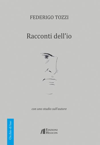 Racconti dell'io. Con uno studio sull'autore - Federigo Tozzi - Libro Helicon 2017, Occhio di bue | Libraccio.it