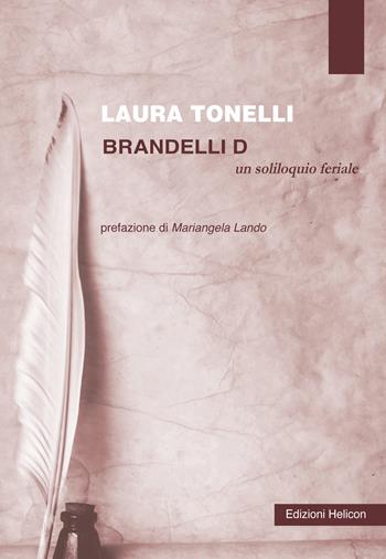 Brandelli D. Un soliloquio feriale - Laura Tonelli - Libro Helicon 2018 | Libraccio.it