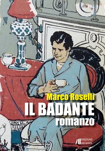 Il badante - Marco Roselli - Libro Helicon 2017 | Libraccio.it