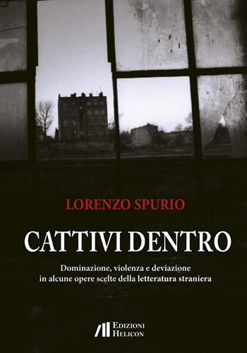 Cattivi dentro. Dominazione, violenza e deviazione in alcune opere scelte della letteratura straniera - Lorenzo Spurio - Libro Helicon 2018 | Libraccio.it