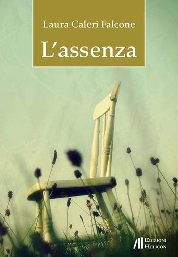 L' assenza - Laura Caleri Falcone - Libro Helicon 2018 | Libraccio.it
