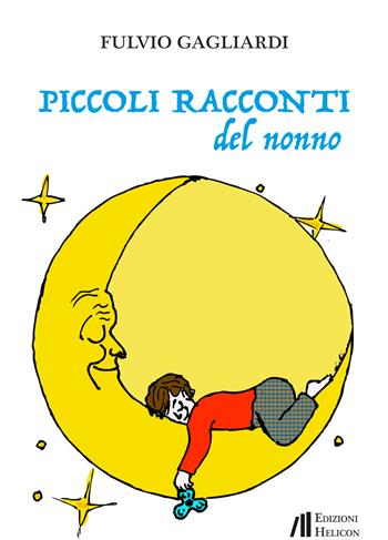 Piccoli racconti del nonno - Fulvio Gagliardi - Libro Helicon 2018 | Libraccio.it