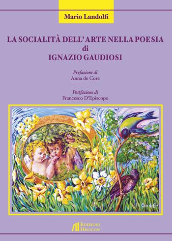 La socialità dell'arte nella poesia di Ignazio Gaudiosi - Mario Landolfi - Libro Helicon 2018 | Libraccio.it