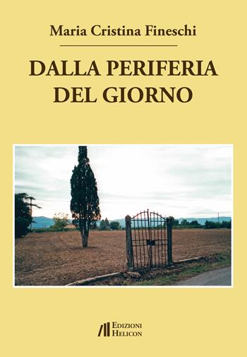 Dalla periferia del giorno - Maria Cristina Fineschi - Libro Helicon 2018 | Libraccio.it